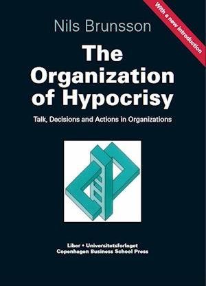 The organization of hypocrisy : talk, decisions and actions in organizations - Brunsson Nils - Kirjat - Liber AB - 9789147065912 - torstai 16. tammikuuta 2003