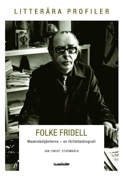 Cover for Jan-Ewert Strömbäck · Litterära profiler: Folke Fridell och arbetets ofrihet (Book) (2013)