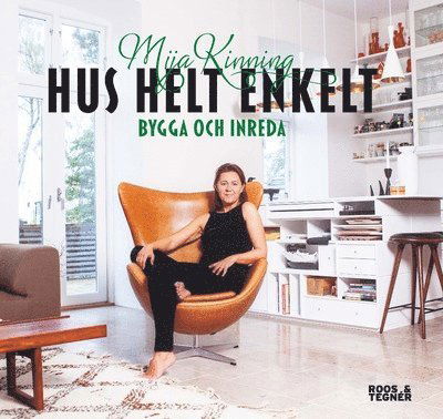 Hus helt enkelt : bygga och inreda - Mija Kinning - Books - Roos & Tegner - 9789186691912 - November 27, 2014