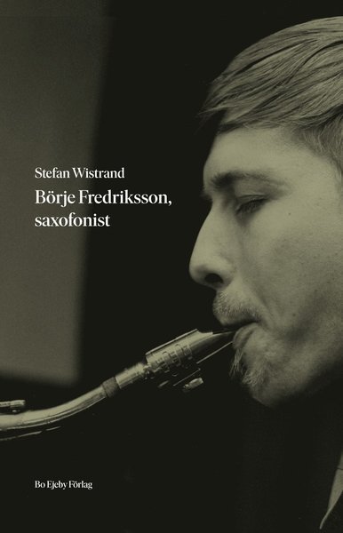 Cover for Stefan Wistrand · Börje Fredriksson, saxofonist (Indbundet Bog) (2019)