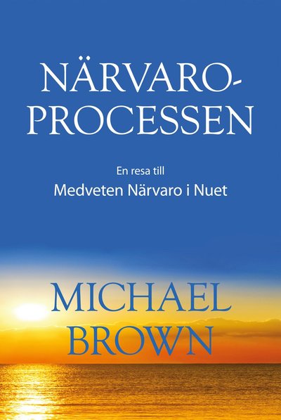 Cover for Michael Brown · Närvaroprocessen - En resa till Medveten Närvaro i Nuet (Bok) (2020)