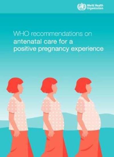 Cover for World Health Organization · WHO recommendations on antenatal care for a positive pregnancy experience (Pocketbok) (2017)