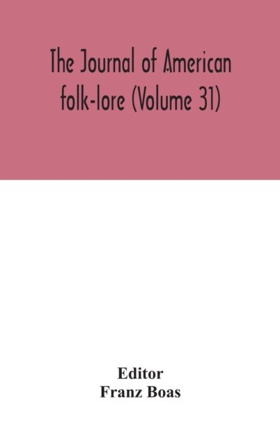 Cover for Franz Boas · The journal of American folk-lore (Volume 31) (Innbunden bok) (2020)