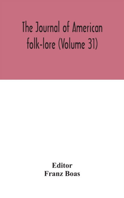 Cover for Franz Boas · The journal of American folk-lore (Volume 31) (Hardcover bog) (2020)