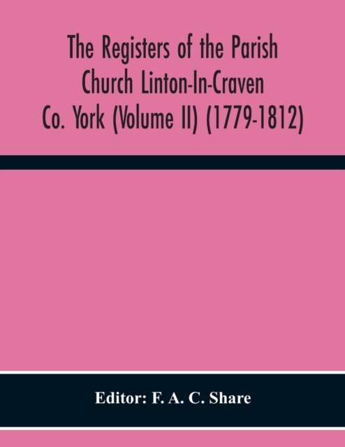 Cover for F A C Share · The Registers Of The Parish Church Linton-In-Craven Co. York (Volume Ii) (1779-1812) (Taschenbuch) (2020)