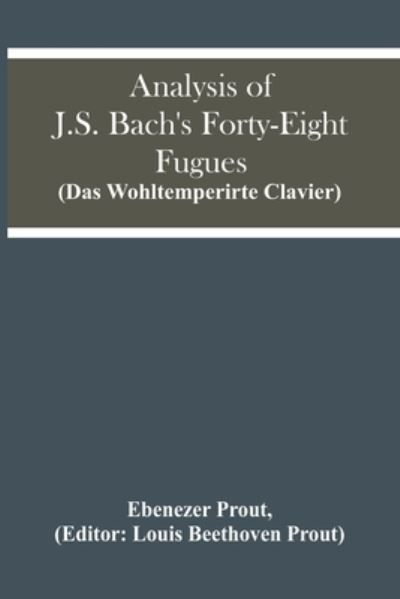 Cover for Ebenezer Prout · Analysis Of J.S. Bach'S Forty-Eight Fugues (Das Wohltemperirte Clavier) (Paperback Book) (2021)