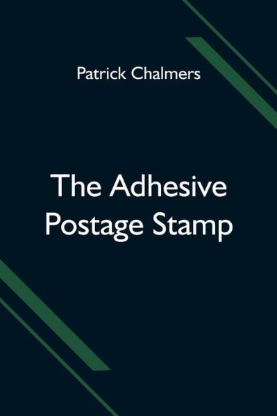 Cover for Patrick Chalmers · The Adhesive Postage Stamp (Paperback Book) (2021)