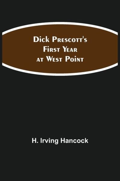 Dick Prescott's First Year at West Point - H Irving Hancock - Books - Alpha Edition - 9789354847912 - August 5, 2021