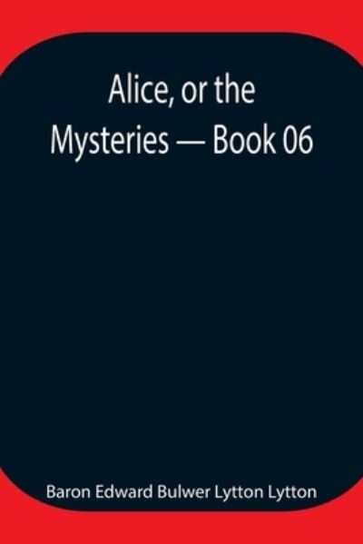 Cover for Baron Edward Bulwer Lytton Lytton · Alice, or the Mysteries - Book 06 (Paperback Book) (2021)