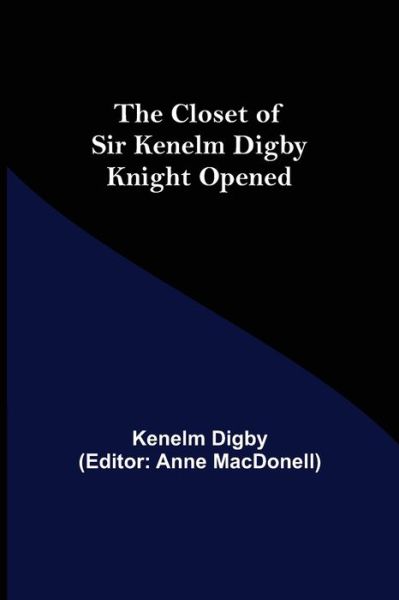 Cover for Kenelm Digby · The Closet of Sir Kenelm Digby Knight Opened (Paperback Book) (2021)