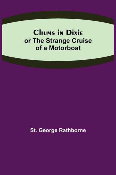 Cover for St. George Rathborne · Chums in Dixie; or The Strange Cruise of a Motorboat (Paperback Book) (2021)