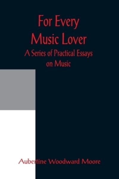 Cover for Aubertine Woodward Moore · For Every Music Lover A Series of Practical Essays on Music (Paperback Bog) (2022)