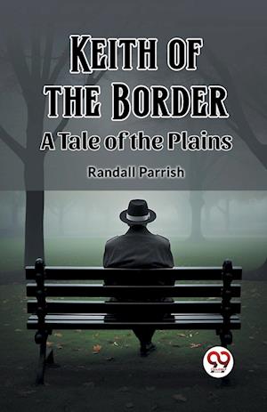 Cover for Randall Parrish · Keith of the BorderA Tale of the Plains (Edition2023) (Paperback Book) (2024)
