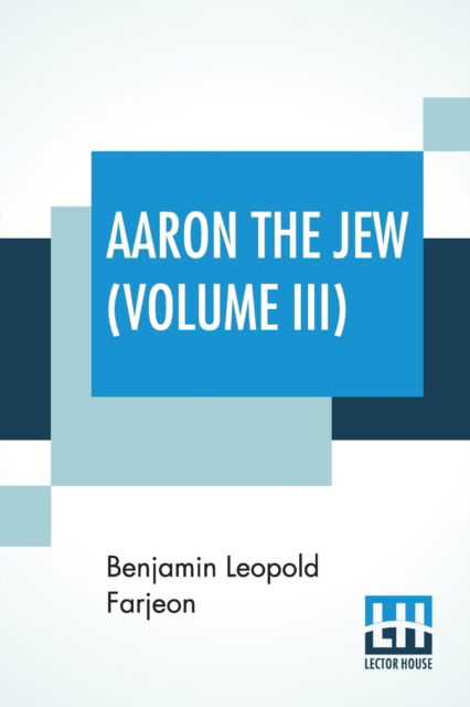 Cover for Benjamin Leopold Farjeon · Aaron The Jew (Volume III) (Paperback Book) (2019)