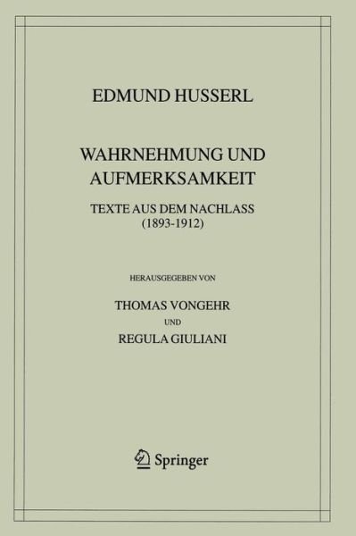 Cover for Edmund Husserl · Wahrnehmung Und Aufmerksamkeit: Texte Aus Dem Nachlass (1893-1912) - Husserliana: Edmund Husserl - Gesammelte Werke (Paperback Book) [Softcover Reprint of the Original 1st 2004 edition] (2014)