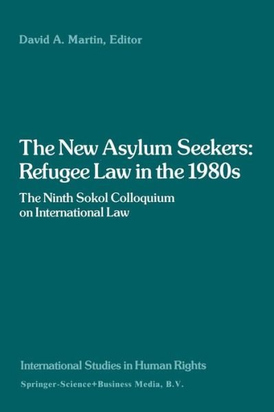 Cover for David Martin · The New Asylum Seekers: Refugee Law in the 1980s: The Ninth Sokol Colloquium on International Law - International Studies in Human Rights (Taschenbuch) [Softcover reprint of the original 1st ed. 1988 edition] (2014)