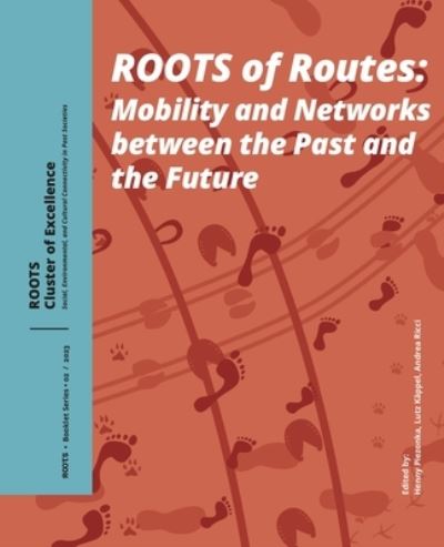 Roots of Routes: Mobility and Networks between the Past and the Future - - Books - Sidestone Press - 9789464261912 - August 15, 2023