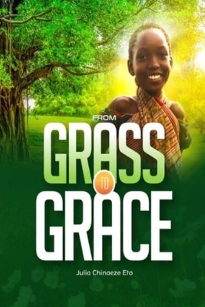 Cover for Julia Chinaeze Eto · From Grass to Grace (Paperback Book) (2021)