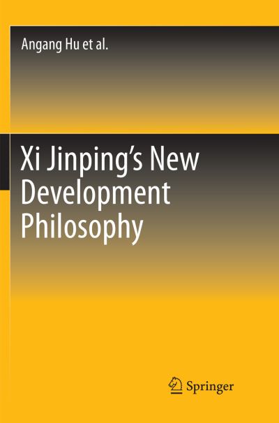 Cover for Angang Hu · Xi Jinping s New Development Philosophy (Book) [Softcover reprint of the original 1st ed. 2018 edition] (2018)