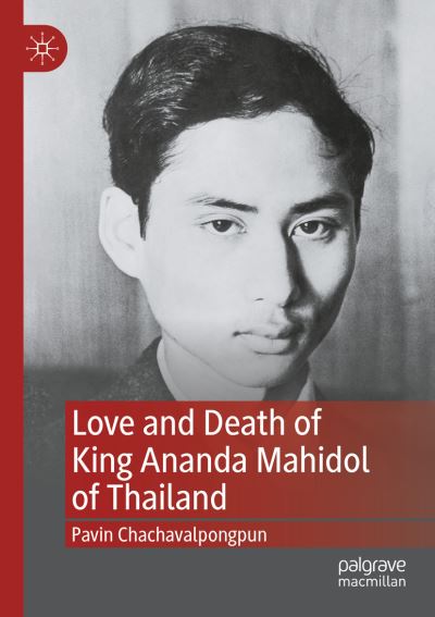 Cover for Pavin Chachavalpongpun · Love and Death of King Ananda Mahidol of Thailand (Paperback Book) [1st ed. 2021 edition] (2022)