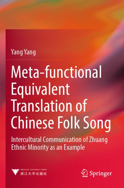 Cover for Yang Yang · Meta-functional Equivalent Translation of Chinese Folk Song: Intercultural Communication of Zhuang Ethnic Minority as an Example (Paperback Book) [2021 edition] (2023)