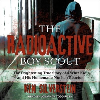 The Radioactive Boy Scout - Ken Silverstein - Music - TANTOR AUDIO - 9798200320912 - June 28, 2019