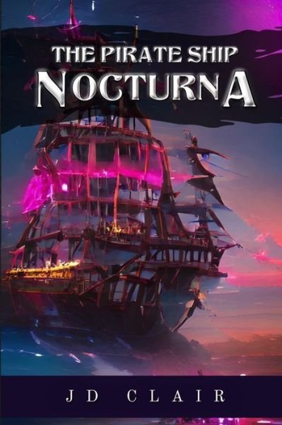 The Pirate Ship Nocturna - Jd Clair - Livros - Independently Published - 9798418387912 - 25 de fevereiro de 2022