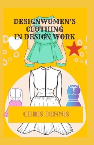 Cover for Chris Dennis · Design Women's Clothing in Design Work (Paperback Book) (2022)