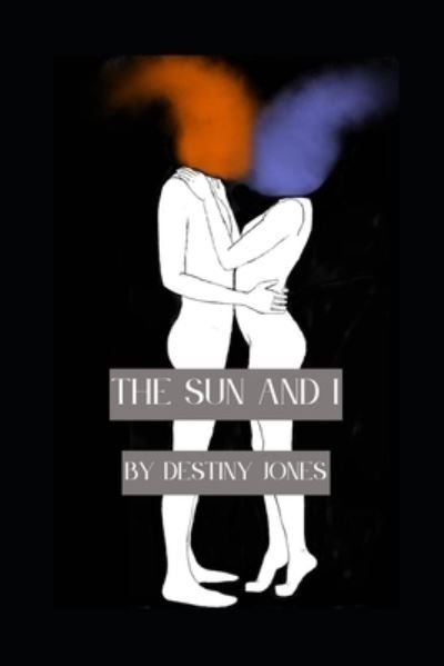The Sun And I - Destiny Jones - Böcker - Independently Published - 9798471674912 - 6 september 2021