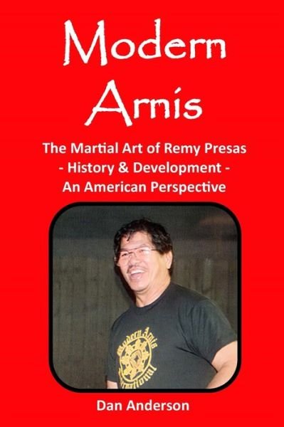 Modern Arnis: The Martial Art of Remy Presas - History & Development - An American Perspective - Dan Anderson - Kirjat - Independently Published - 9798530214912 - torstai 1. heinäkuuta 2021