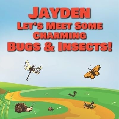 Cover for Chilkibo Publishing · Jayden Let's Meet Some Charming Bugs &amp; Insects! (Paperback Book) (2020)