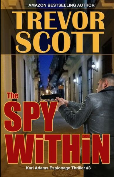 The Spy Within - Trevor Scott - Książki - Independently Published - 9798583599912 - 18 grudnia 2020