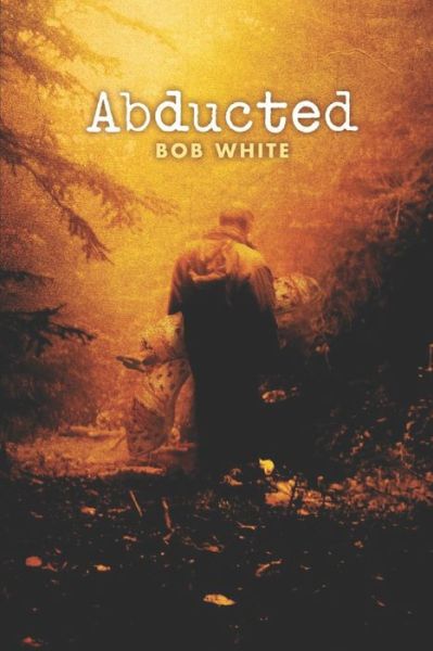 Cover for Bob White · Abducted (Taschenbuch) (2020)