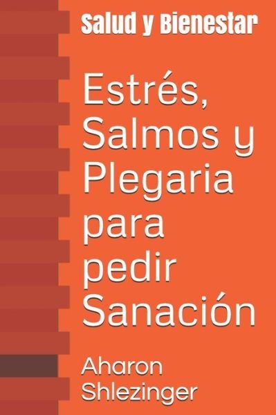 Estres, Salmos y Plegaria para pedir Sanacion - Aharon Shlezinger - Books - Independently Published - 9798624421912 - March 13, 2020