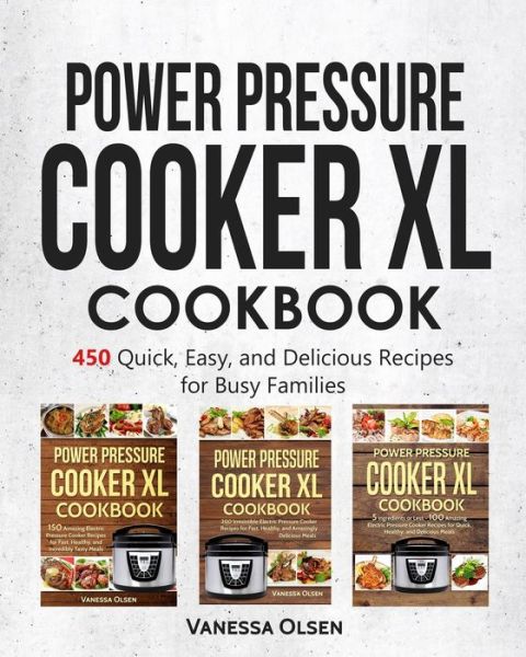 Cover for Olsen Vanessa Olsen · Power Pressure Cooker XL Cookbook: 450 Quick, Easy, and Delicious Recipes for Busy Families (Paperback Book) (2020)