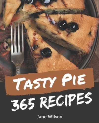 Cover for Jane Wilson · 365 Tasty Pie Recipes (Paperback Book) (2020)