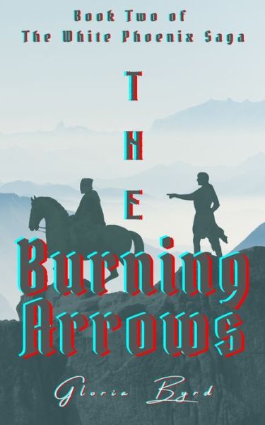 Cover for Gloria Byrd · The White Phoenix Saga: The Burning Arrows - The White Phoenix Saga (Paperback Book) (2021)