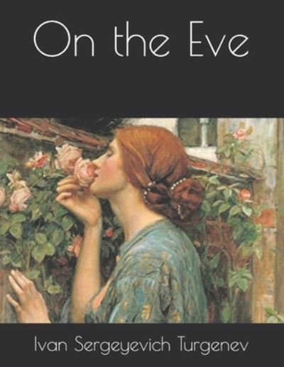 On the Eve - Ivan Sergeyevich Turgenev - Books - Independently Published - 9798721368912 - March 30, 2021