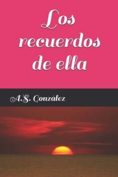 Cover for A S González · Los recuerdos de ella (Pocketbok) (2021)