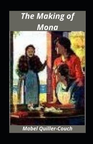 The Making of Mona illustrated - Mabel Quiller-Couch - Books - Independently Published - 9798729250912 - March 27, 2021