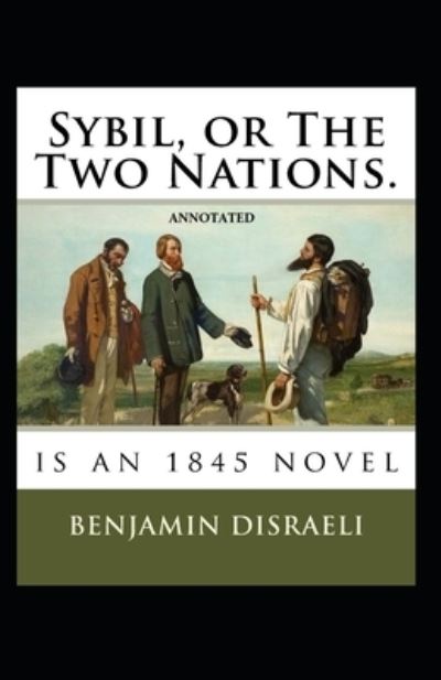 Cover for Benjamin Disraeli · Sybil, or The Two Nations Annotated (Paperback Book) (2021)