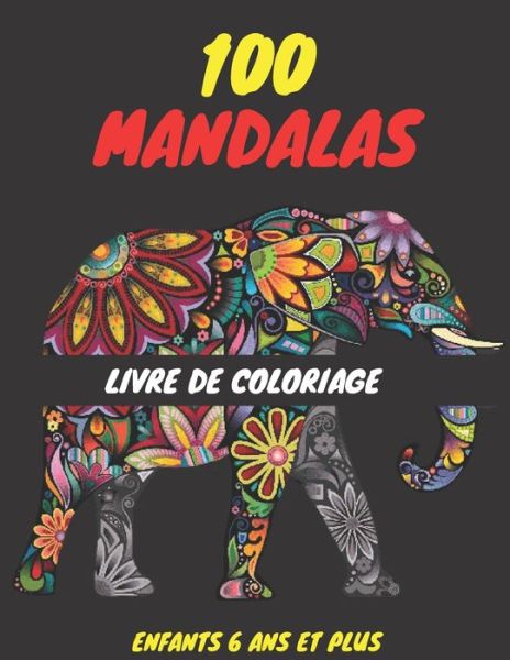 Cover for Univers Mandalas · 100 Mandalas Livre de Coloriage Enfants 6 ANS Et Plus: Livre a Colorier - 100 Mandalas - Soulager les dessins d'animaux . Livre de coloriage pour enfant 6 ans et plus avec animaux mandala ..elephants, hiboux, chevaux, chiens, chats.. (Paperback Book) (2021)