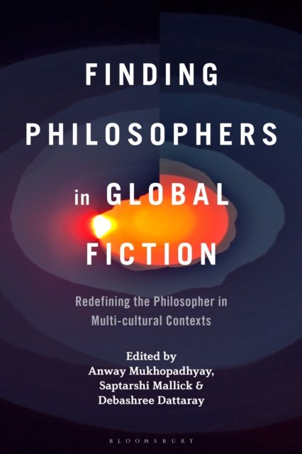 Finding Philosophers in Global Fiction: Redefining the Philosopher in Multi-cultural Contexts -  - Books - Bloomsbury Publishing USA - 9798765100912 - September 5, 2024