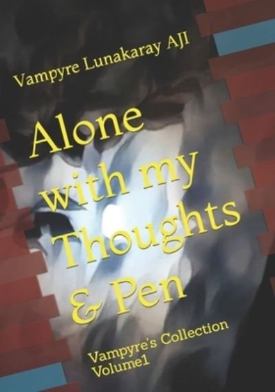 Cover for Vampyre Lunakaray Aji · Alone with my Thoughts &amp; Pen: Vampyre's Collection Volume1 (Paperback Book) (2022)