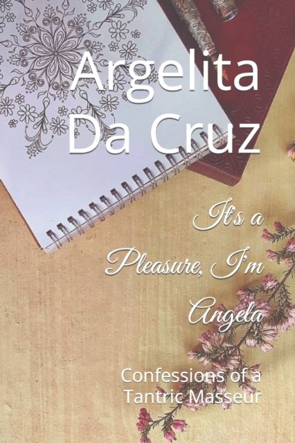 Cover for Argelita Da Cruz · It's a Pleasure, I'm Angela: Confessions of a Tantric Masseur (Pocketbok) (2021)