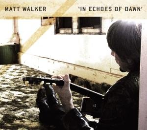 Cover for Matt Walker · In Echoes Of Dawn (CD) [Deluxe edition] (2012)