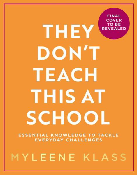 Cover for Myleene Klass · They Don’t Teach This at School: Essential Knowledge to Tackle Everyday Challenges (Gebundenes Buch) (2022)