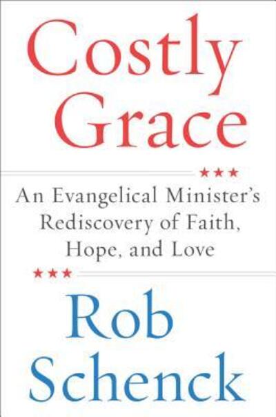Cover for Rob Schenck · Costly Grace: An Evangelical Minister's Rediscovery of Faith, Hope, and Love (Paperback Book) (2019)