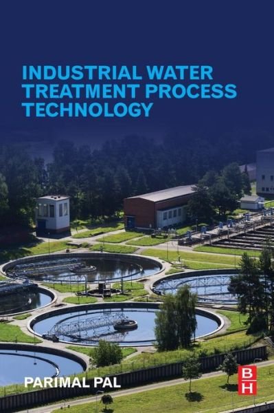 Cover for Pal, Parimal (HAG Professor, Department of Chemical Engineering, National Institute of Technology Durgapur, West Bengal, India) · Industrial Water Treatment Process Technology (Paperback Book) (2017)