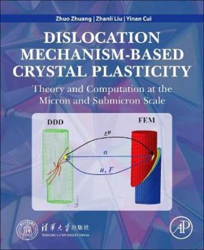 Cover for Zhuang, Zhuo, Professor (Department of Engineering Mechanics, Tsinghua University, Beijing, China) · Dislocation Mechanism-Based Crystal Plasticity: Theory and Computation at the Micron and Submicron Scale (Paperback Book) (2019)